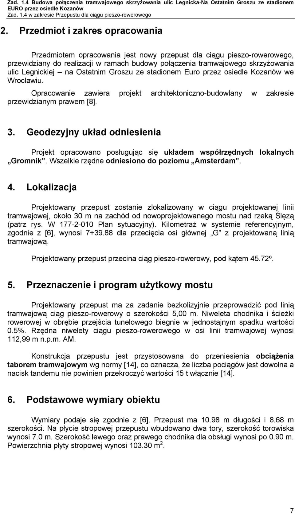 Geodezyjny układ odniesienia Projekt opracowano posługując się układem współrzędnych lokalnych Gromnik. Wszelkie rzędne odniesiono do poziomu Amsterdam. 4.