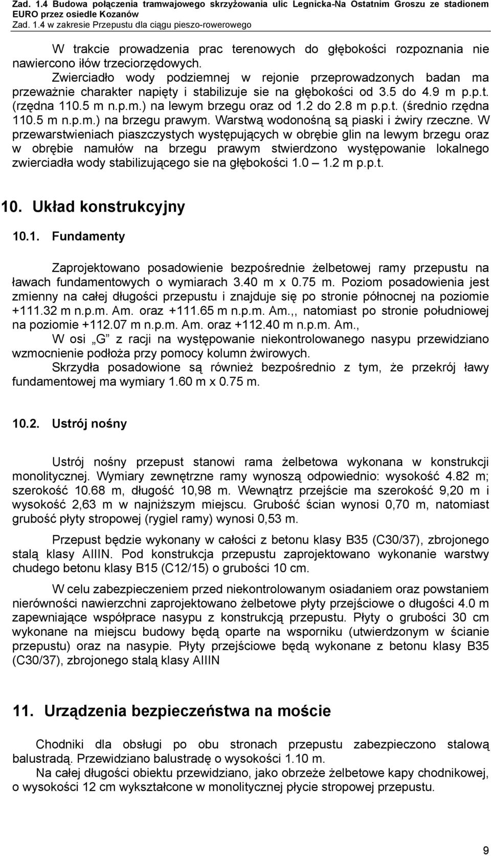 2 do 2.8 m p.p.t. (średnio rzędna 110.5 m n.p.m.) na brzegu prawym. Warstwą wodonośną są piaski i żwiry rzeczne.