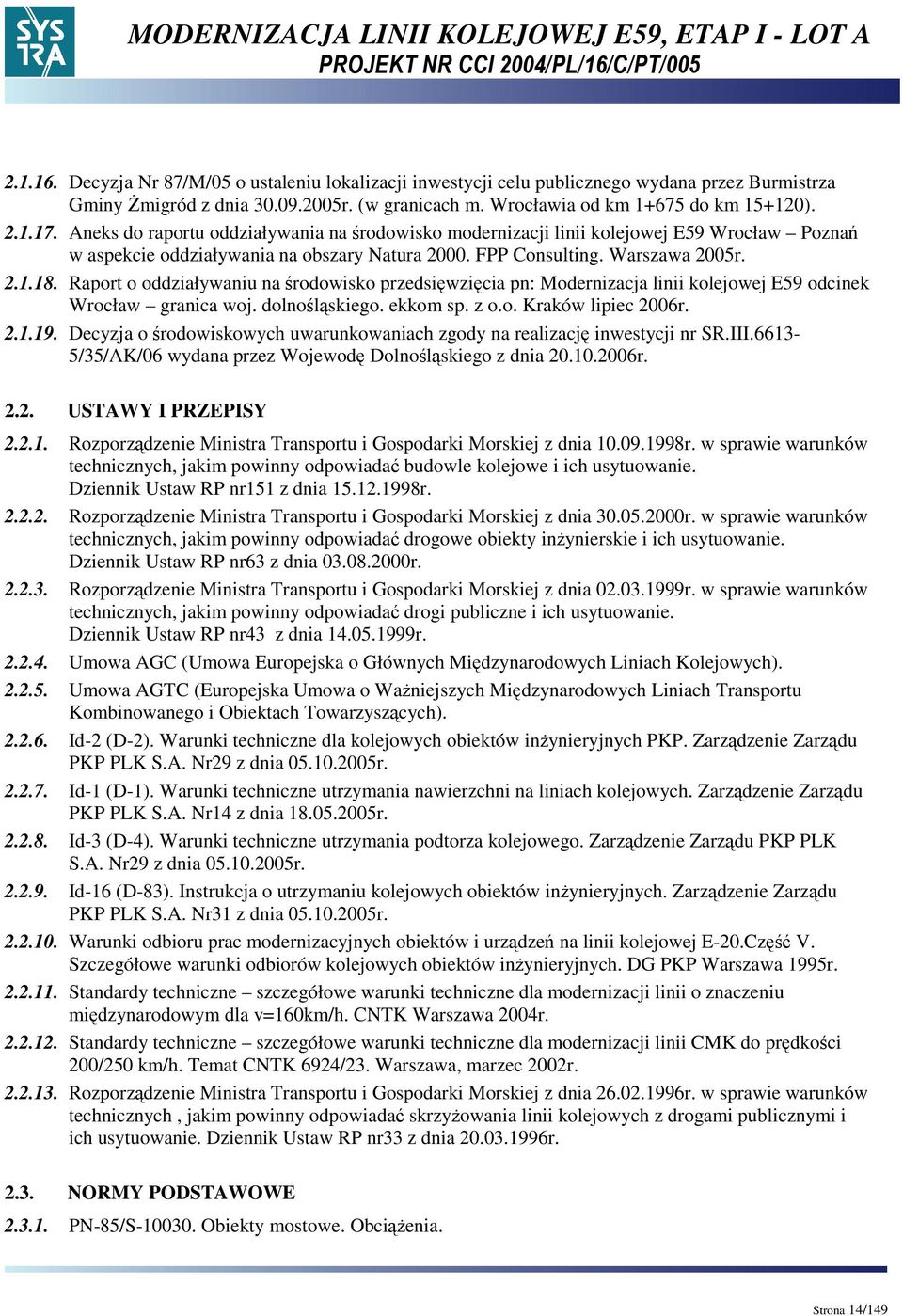 Raport o oddziaływaniu na środowisko przedsięwzięcia pn: Modernizacja linii kolejowej E59 odcinek Wrocław granica woj. dolnośląskiego. ekkom sp. z o.o. Kraków lipiec 2006r. 2.1.19.