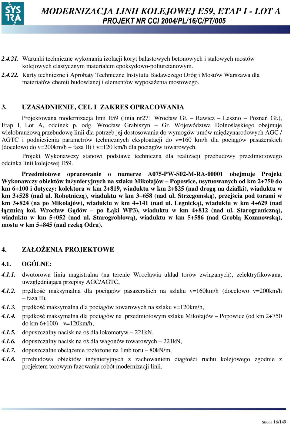 UZASADNIENIE, CEL I ZAKRES OPRACOWANIA Projektowana modernizacja linii E59 (linia nr271 Wrocław Gł. Rawicz Leszno Poznań Gł.), Etap I, Lot A, odcinek p. odg. Wrocław Grabiszyn Gr.