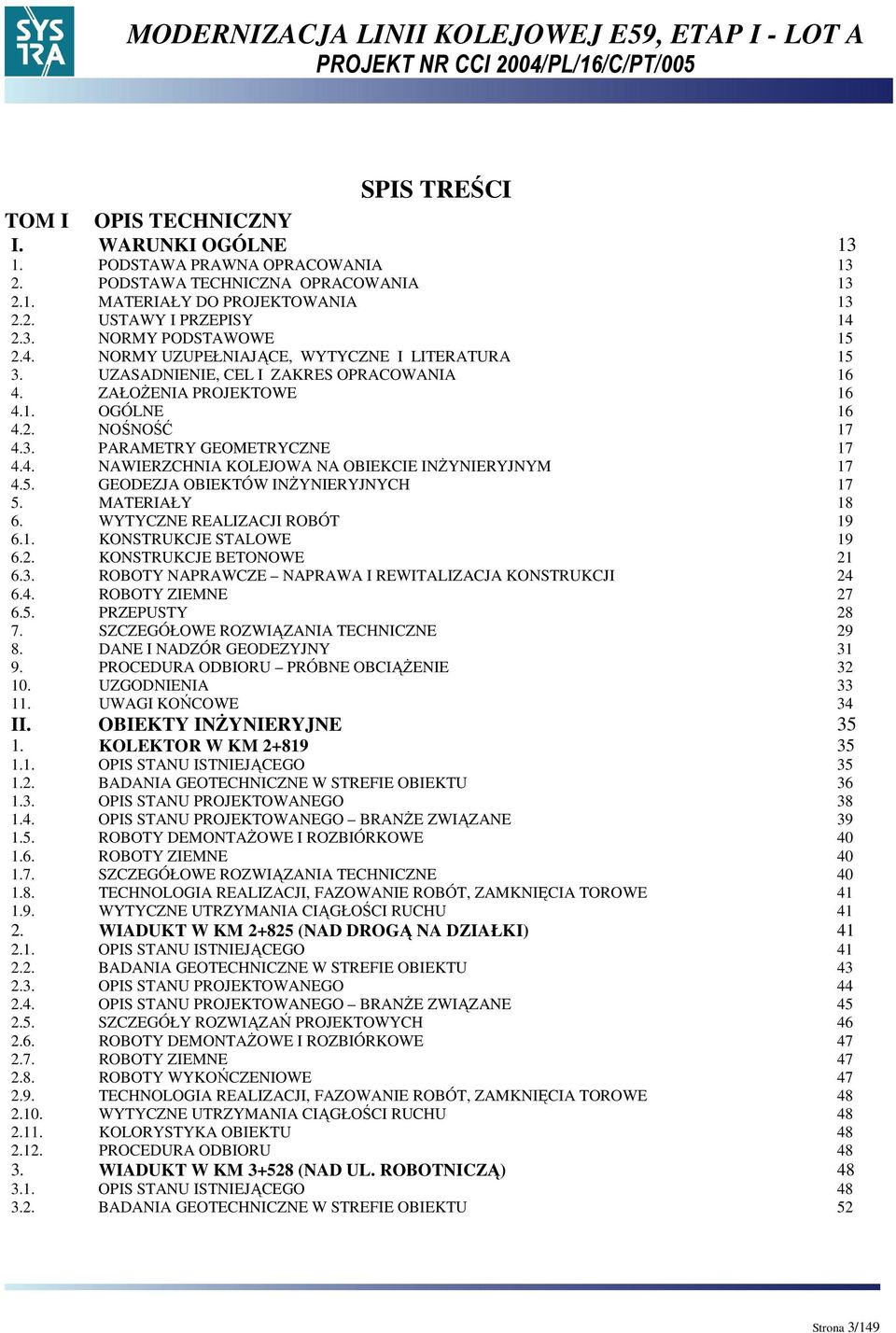 5. GEODEZJA OBIEKTÓW INśYNIERYJNYCH 17 5. MATERIAŁY 18 6. WYTYCZNE REALIZACJI ROBÓT 19 6.1. KONSTRUKCJE STALOWE 19 6.2. KONSTRUKCJE BETONOWE 21 6.3.