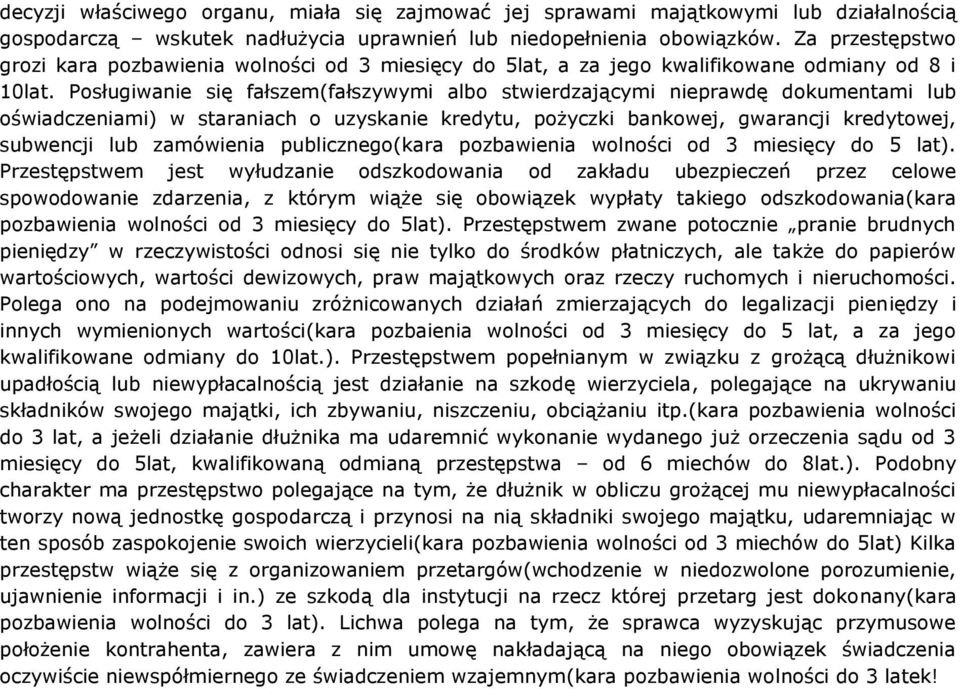 Posługiwanie się fałszem(fałszywymi albo stwierdzającymi nieprawdę dokumentami lub oświadczeniami) w staraniach o uzyskanie kredytu, pożyczki bankowej, gwarancji kredytowej, subwencji lub zamówienia