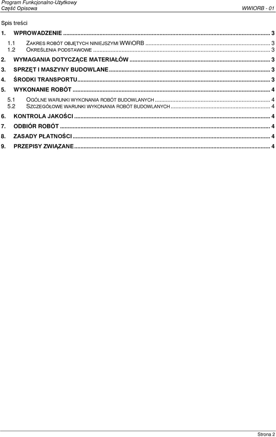 WYKONANIE ROBÓT... 4 5.1 OGÓLNE WARUNKI WYKONANIA ROBÓT BUDOWLANYCH... 4 5.2 SZCZEGÓŁOWE WARUNKI WYKONANIA ROBÓT BUDOWLANYCH.