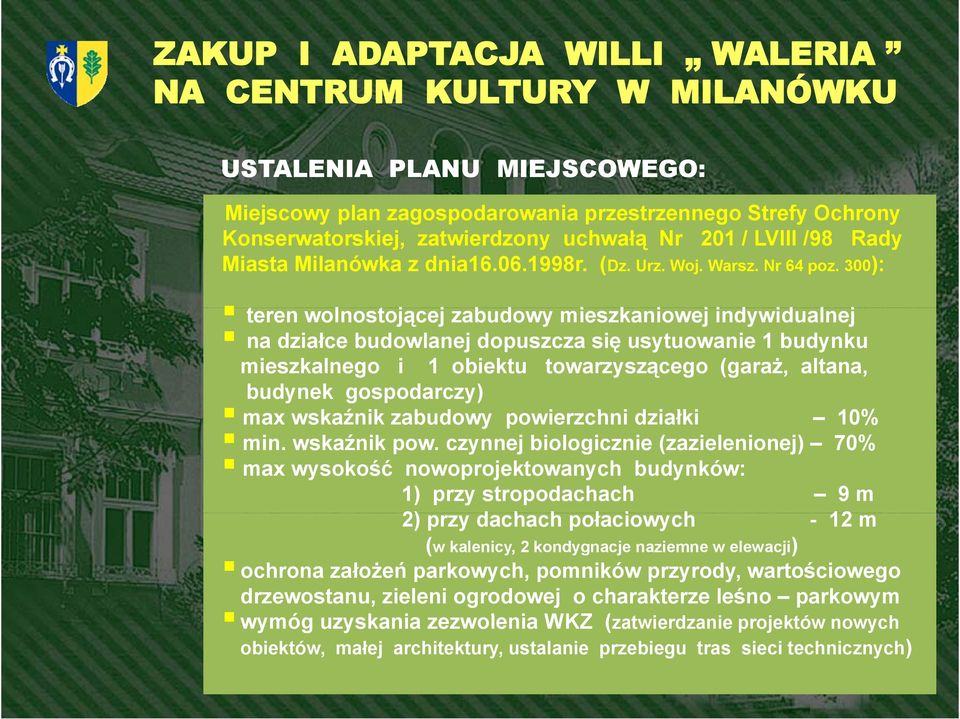 300): teren wolnostojącej j zabudowy mieszkaniowej i indywidualnej id na działce budowlanej dopuszcza się usytuowanie 1 budynku mieszkalnego i 1 obiektu towarzyszącego (garaż, altana, budynek