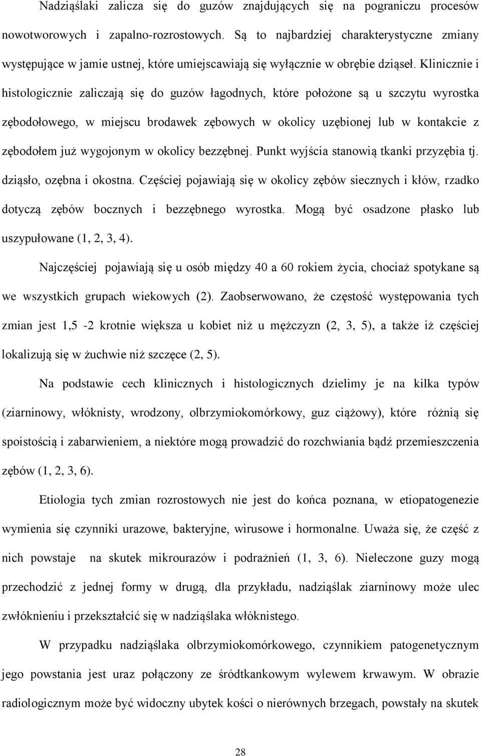 Klinicznie i histologicznie zaliczają się do guzów łagodnych, które położone są u szczytu wyrostka zębodołowego, w miejscu brodawek zębowych w okolicy uzębionej lub w kontakcie z zębodołem już