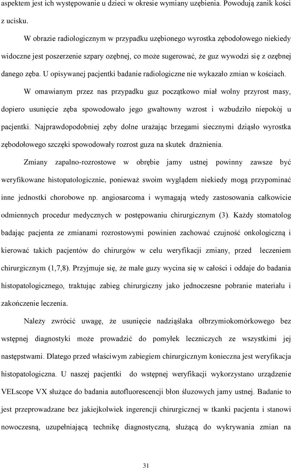 U opisywanej pacjentki badanie radiologiczne nie wykazało zmian w kościach.