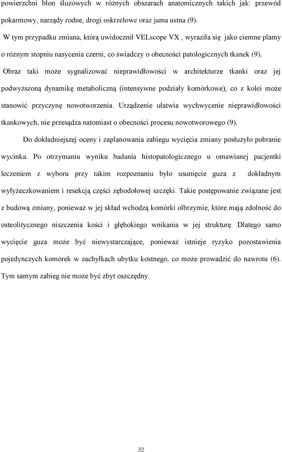 Obraz taki może sygnalizować nieprawidłowości w architekturze tkanki oraz jej podwyższoną dynamikę metaboliczną (intensywne podziały komórkowe), co z kolei może stanowić przyczynę nowotworzenia.