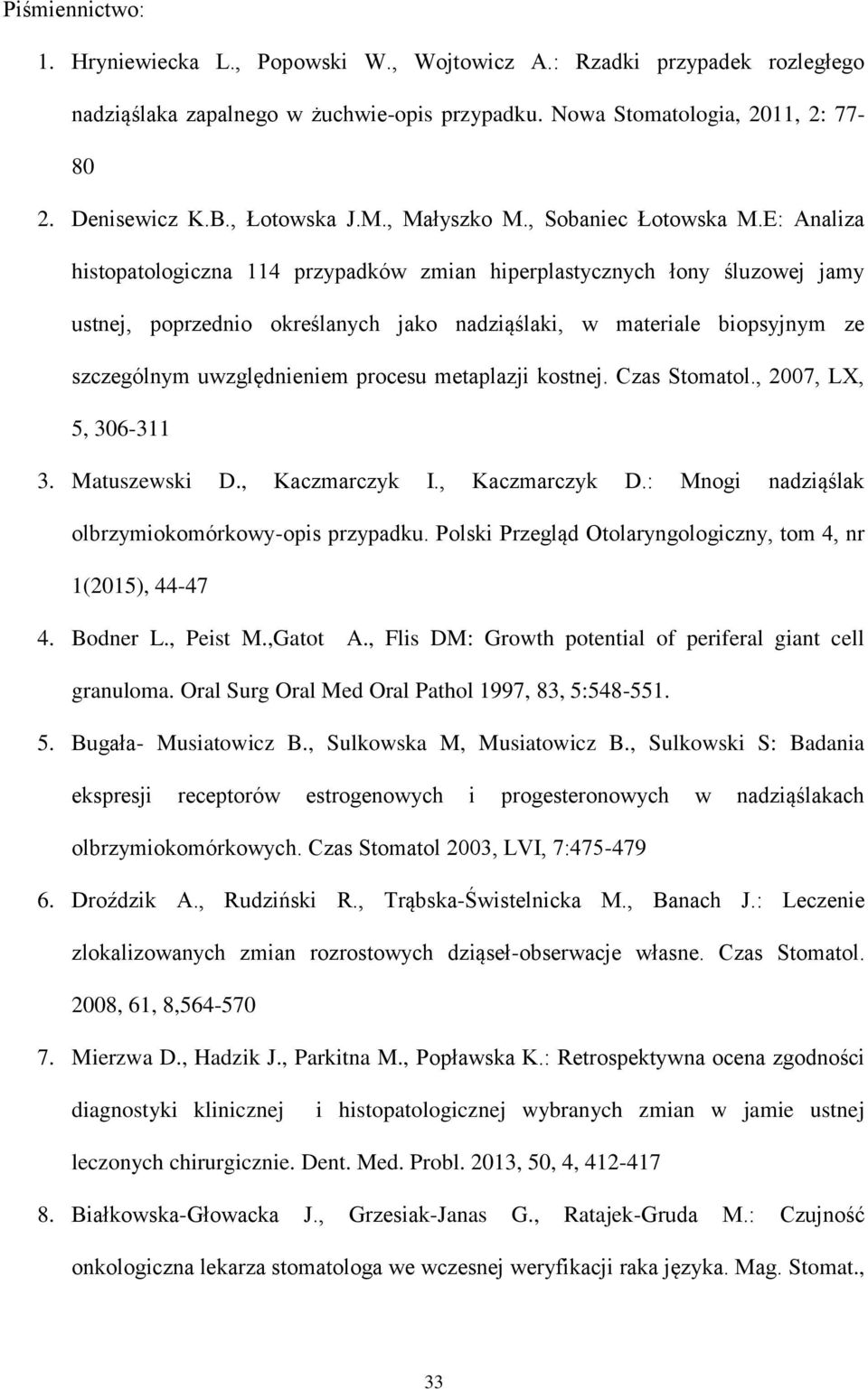 E: Analiza histopatologiczna 114 przypadków zmian hiperplastycznych łony śluzowej jamy ustnej, poprzednio określanych jako nadziąślaki, w materiale biopsyjnym ze szczególnym uwzględnieniem procesu