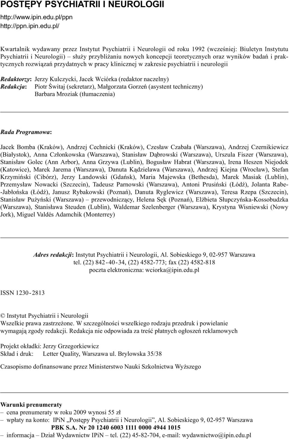 pl/ Kwartalnik wydawany przez Instytut Psychiatrii i Neurologii od roku 1992 (wczeœniej: Biuletyn Instytutu Psychiatrii i Neurologii) s³u y przybli aniu nowych koncepcji teoretycznych oraz wyników