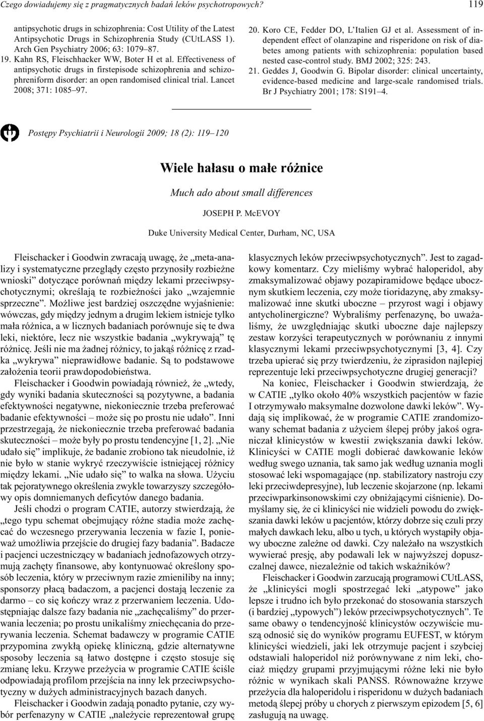 Effectiveness of antipsychotic drugs in firstepisode schizophrenia and schizophreniform disorder: an open randomised clinical trial. Lancet 2008; 371: 1085 97. 20. Koro CE, Fedder DO, L Italien GJ et al.