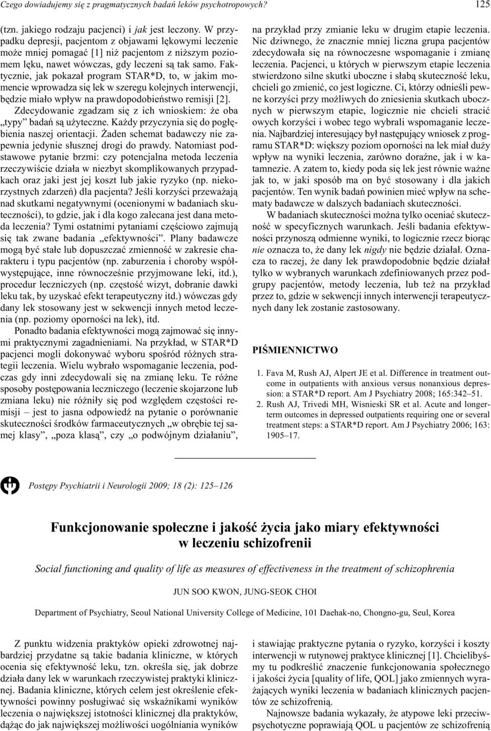 Faktycznie, jak pokaza³ program STAR*D, to, w jakim momencie wprowadza siê lek w szeregu kolejnych interwencji, bêdzie mia³o wp³yw na prawdopodobieñstwo remisji [2].