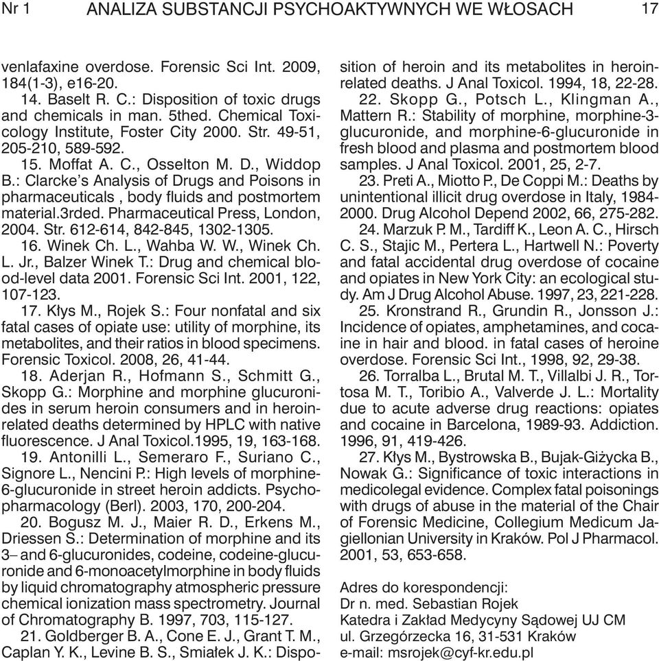 : Clarcke s Analysis of Drugs and Poisons in pharmaceuticals, body fluids and postmortem material.3rded. Pharmaceutical Press, London, 2004. Str. 612-614, 842-845, 1302-1305. 16. Winek Ch. L., Wahba W.