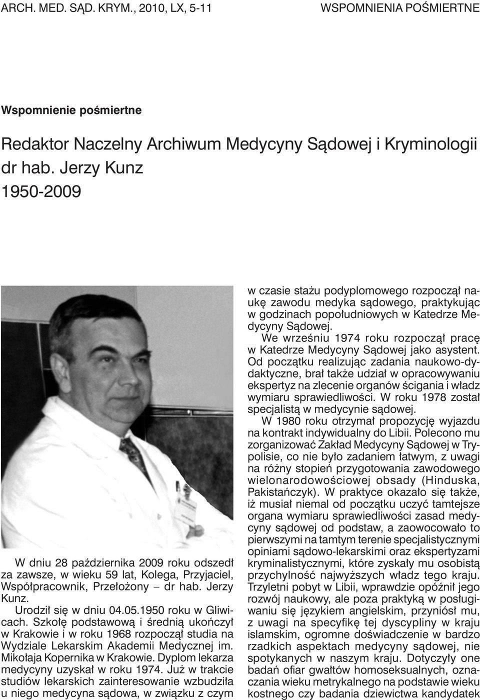 1950 roku w Gliwicach. Szkołę podstawową i średnią ukończył w Krakowie i w roku 1968 rozpoczął studia na Wydziale Lekarskim Akademii Medycznej im. Mikołaja Kopernika w Krakowie.