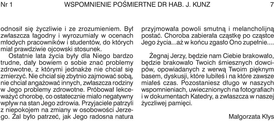 Ostatnie lata życia były dla Niego bardzo trudne, dały bowiem o sobie znać problemy zdrowotne, z którymi jednakże nie chciał się zmierzyć.