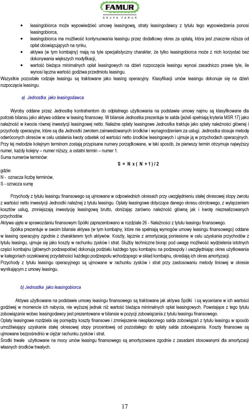 większych modyfikacji, wartość bieŝąca minimalnych opłat leasingowych na dzień rozpoczęcia leasingu wynosi zasadniczo prawie tyle, ile wynosi łączna wartość godziwa przedmiotu leasingu.