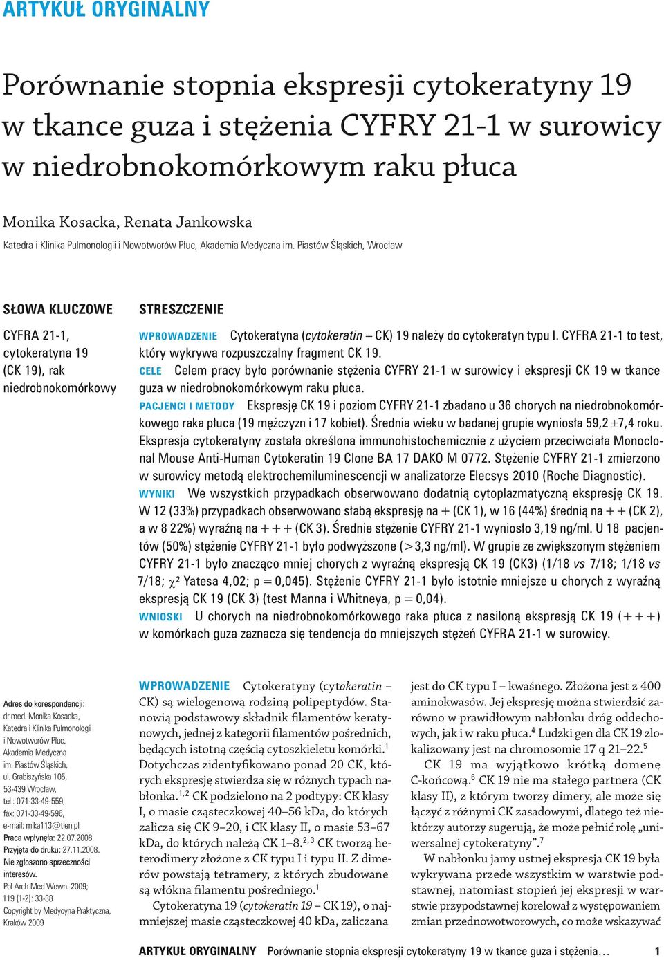 Piastów Śląskich, Wrocław Słowa kluczowe CYFRA 21-1, cytokeratyna 19 (CK 19), rak niedrobnokomórkowy Streszczenie Wprowadzenie Cytokeratyna (cytokeratin CK) 19 należy do cytokeratyn typu I.