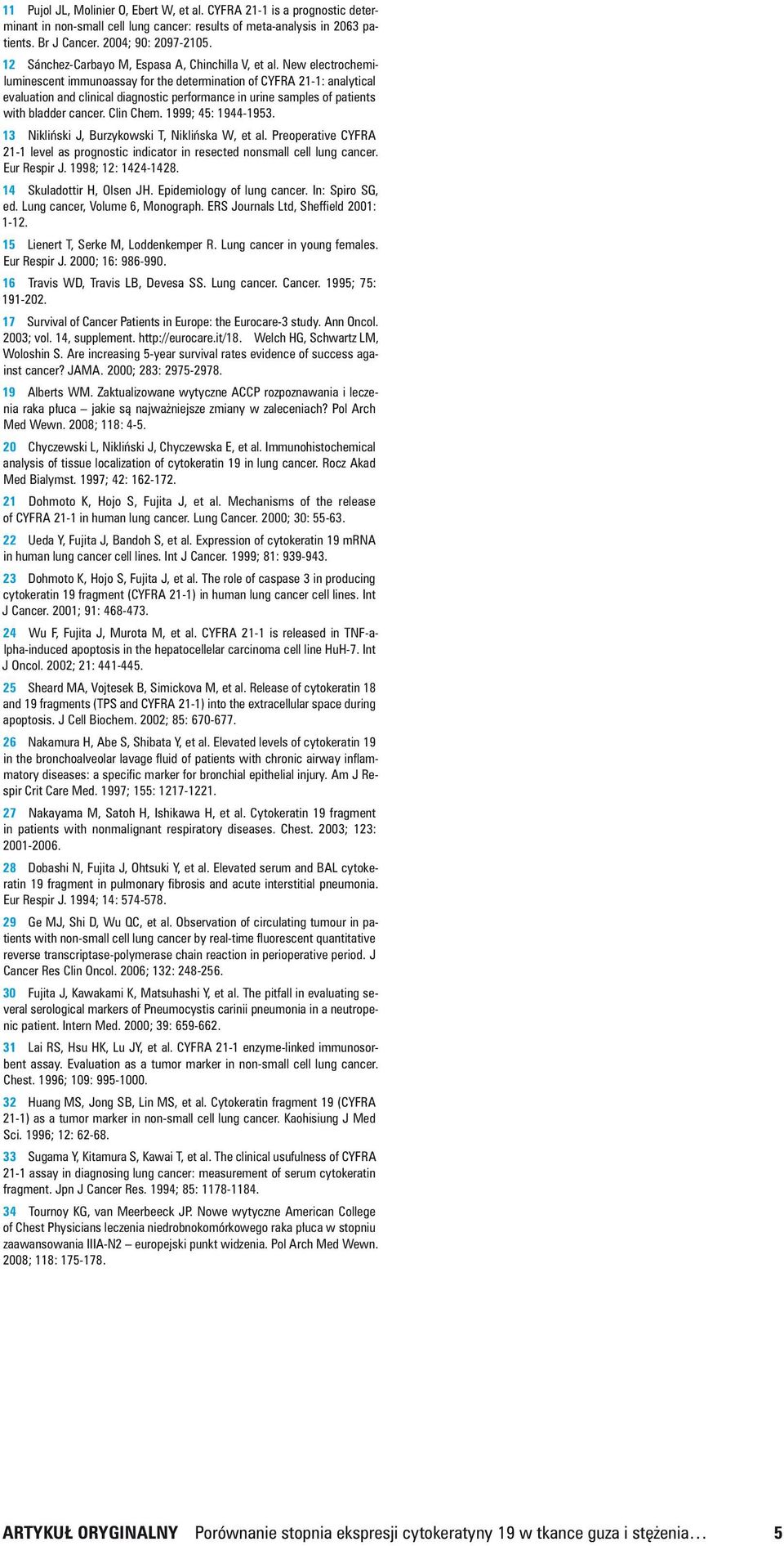 New electrochemiluminescent immunoassay for the determination of CYFRA 21 1: analytical evaluation and clinical diagnostic performance in urine samples of patients with bladder cancer. Clin Chem.