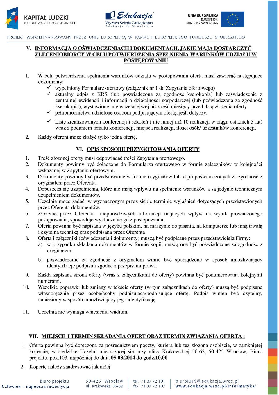 (lub poświadczona za zgodność kserokopia) lub zaświadczenie z centralnej ewidencji i informacji o działalności gospodarczej (lub poświadczona za zgodność kserokopia), wystawione nie wcześniejszej niż