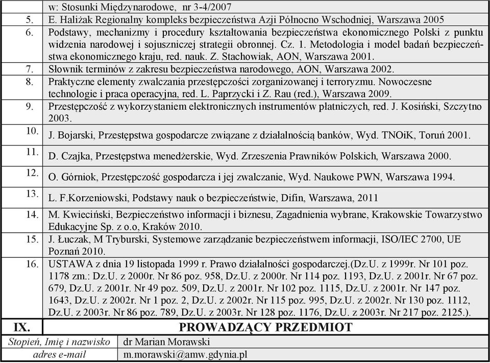 . Metodologia i model badań bezpieczeństwa ekonomicznego kraju, red. nauk. Z. Stachowiak, AON, Warszawa 00. 7. Słownik terminów z zakresu bezpieczeństwa narodowego, AON, Warszawa 00. 8.