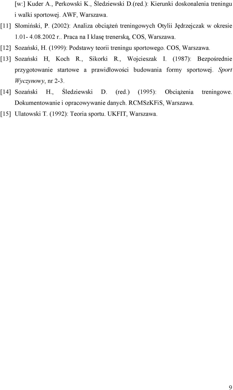 (1999): Podstawy teorii treningu sportowego. COS, Warszawa. [13] Sozański H, Koch R., Sikorki R., Wojcieszak I.