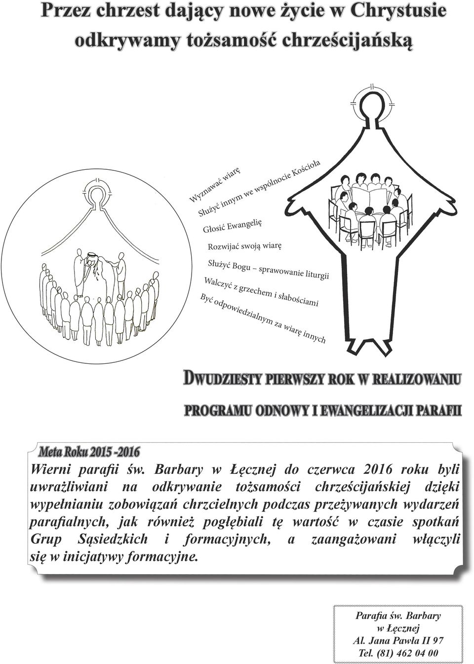 Barbary w Łęcznej do czerwca 2016 roku byli uwrażliwiani na odkrywanie tożsamości chrześcijańskiej dzięki wypełnianiu zobowiązań chrzcielnych podczas przeżywanych wydarzeń parafialnych, jak