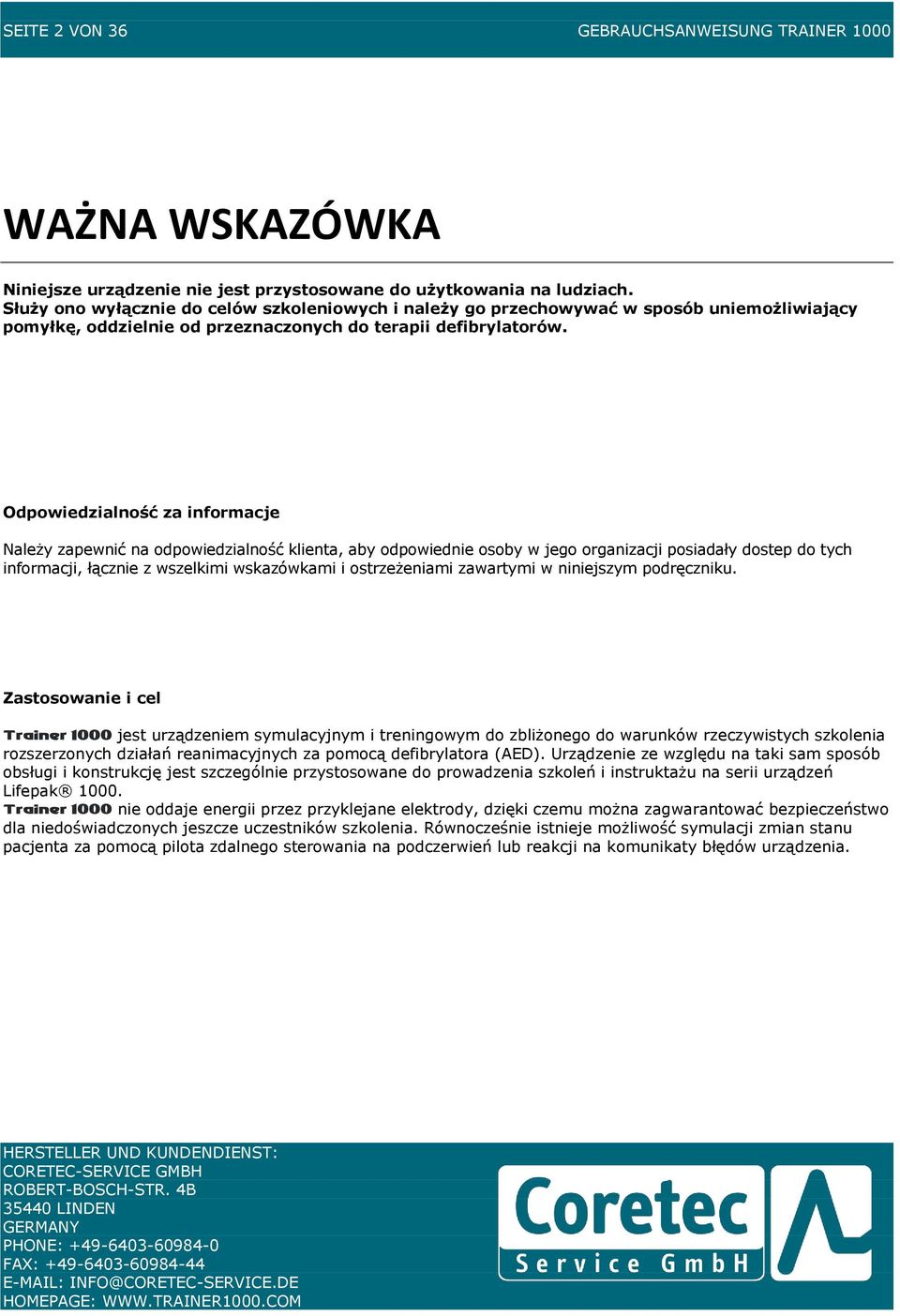 Odpowiedzialność za informacje Należy zapewnić na odpowiedzialność klienta, aby odpowiednie osoby w jego organizacji posiadały dostep do tych informacji, łącznie z wszelkimi wskazówkami i