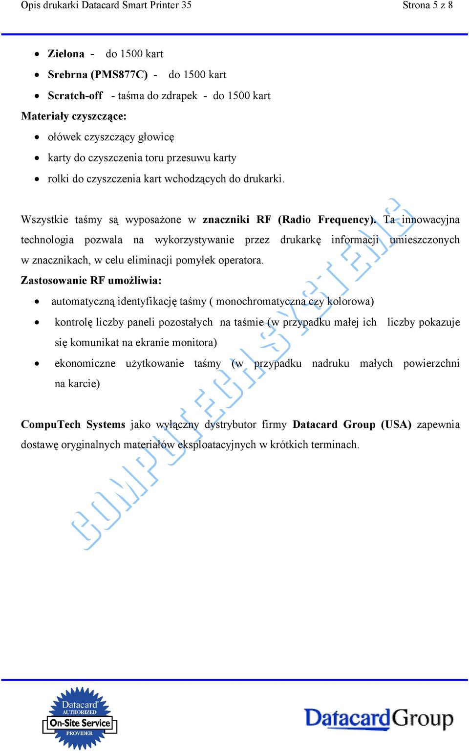 Ta innowacyjna technologia pozwala na wykorzystywanie przez drukarkę informacji umieszczonych w znacznikach, w celu eliminacji pomyłek operatora.