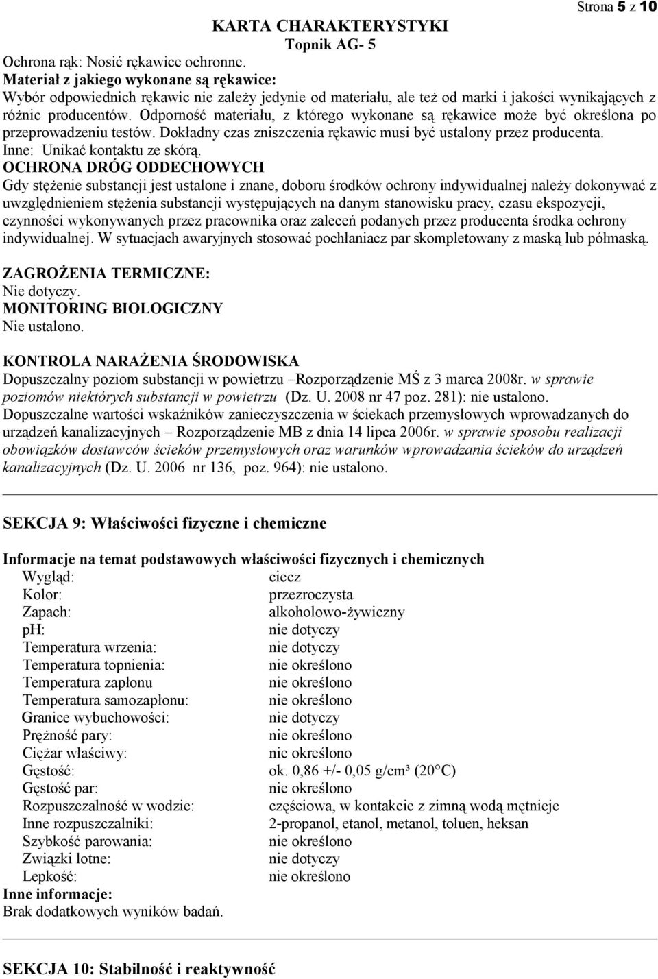 Odporność materiału, z którego wykonane są rękawice może być określona po przeprowadzeniu testów. Dokładny czas zniszczenia rękawic musi być ustalony przez producenta. Inne: Unikać kontaktu ze skórą.