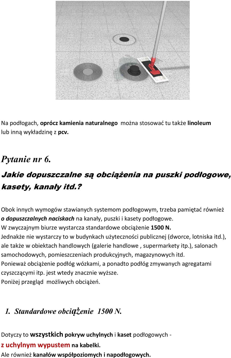 W zwyczajnym biurze wystarcza standardowe obciążenie 1500 N. Jednakże nie wystarczy to w budynkach użyteczności publicznej (dworce, lotniska itd.