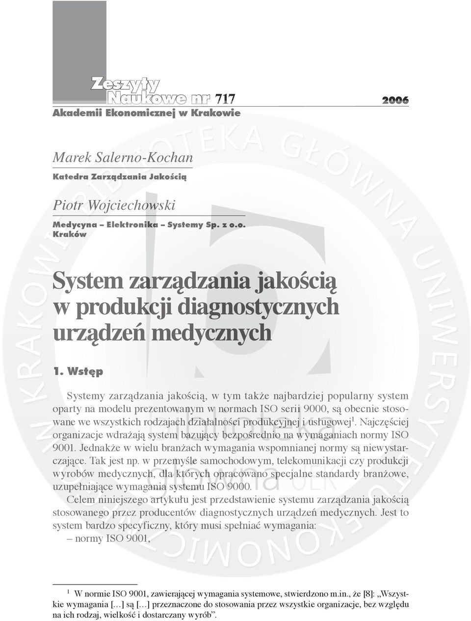 produkcyjnej i usługowej 1. Najczęściej organizacje wdrażają system bazujący bezpośrednio na wymaganiach normy ISO 9001. Jednakże w wielu branżach wymagania wspomnianej normy są niewystarczające.