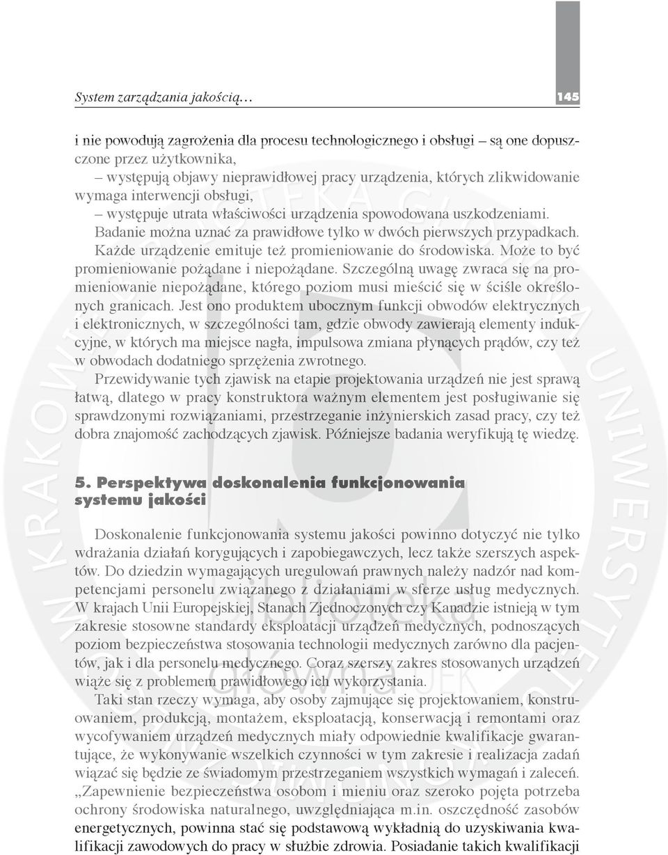 Każde urządzenie emituje też promieniowanie do środowiska. Może to być promieniowanie pożądane i niepożądane.