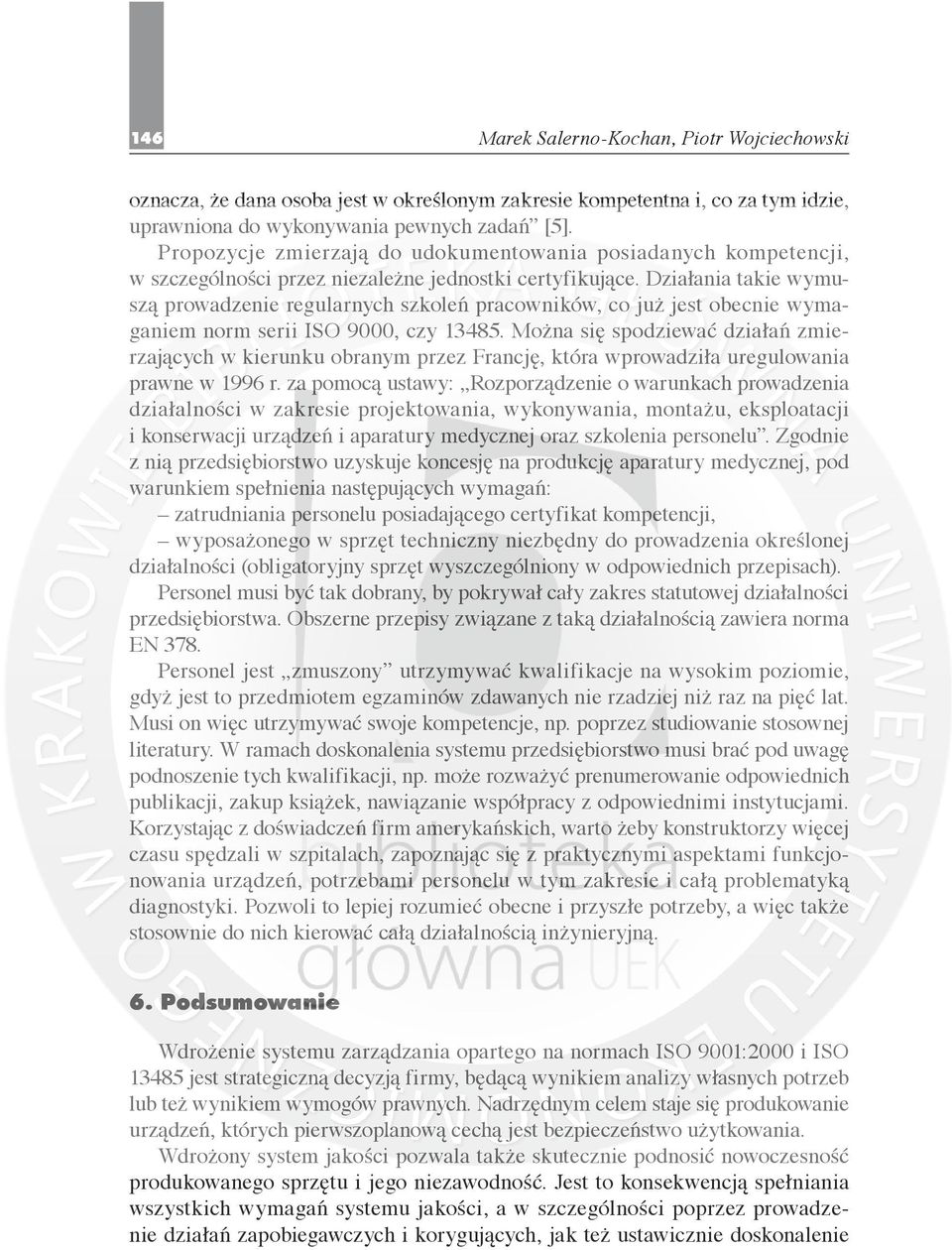 Działania takie wymuszą prowadzenie regularnych szkoleń pracowników, co już jest obecnie wymaganiem norm serii ISO 9000, czy 13485.