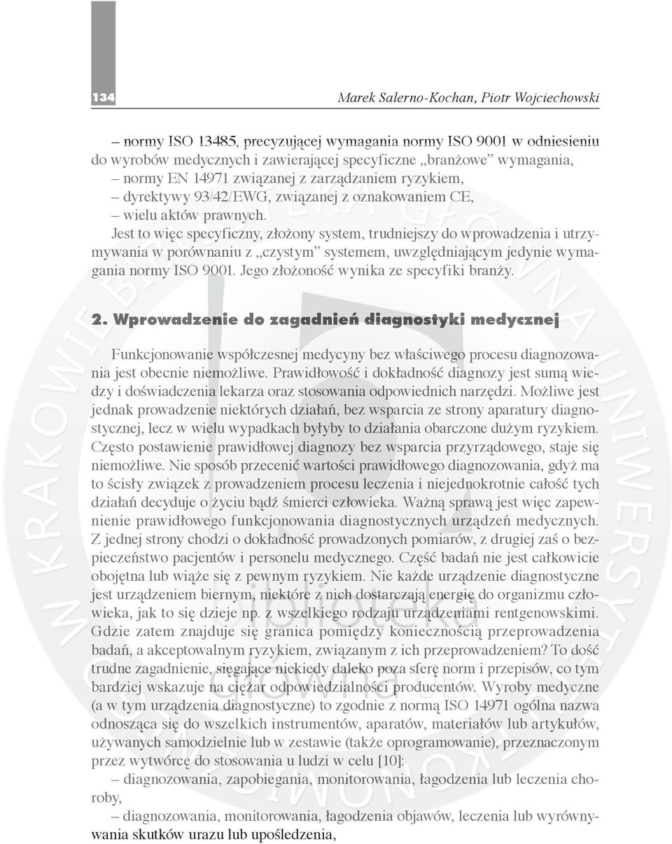 Jest to więc specyficzny, złożony system, trudniejszy do wprowadzenia i utrzymywania w porównaniu z czystym systemem, uwzględniającym jedynie wymagania normy ISO 9001.