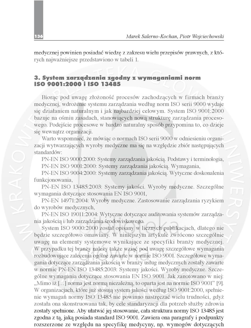 9000 wydaje się działaniem naturalnym i jak najbardziej celowym. System ISO 9001:2000 bazuje na ośmiu zasadach, stanowiących nową strukturę zarządzania procesowego.