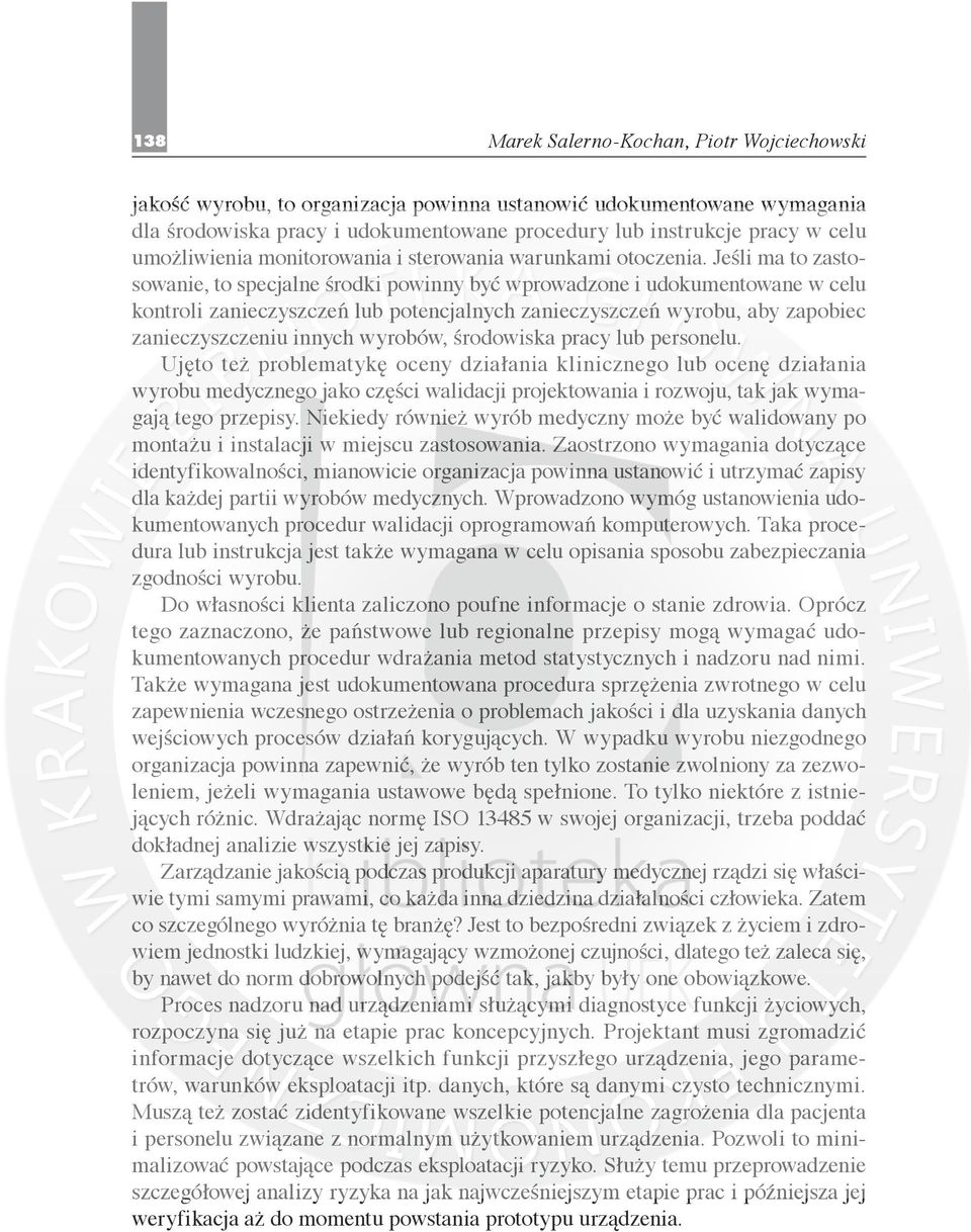 Jeśli ma to zastosowanie, to specjalne środki powinny być wprowadzone i udokumentowane w celu kontroli zanieczyszczeń lub potencjalnych zanieczyszczeń wyrobu, aby zapobiec zanieczyszczeniu innych