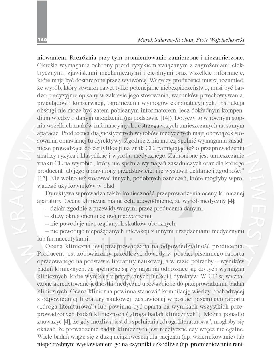 Wszyscy producenci muszą rozumieć, że wyrób, który stwarza nawet tylko potencjalne niebezpieczeństwo, musi być bardzo precyzyjnie opisany w zakresie jego stosowania, warunków przechowywania,