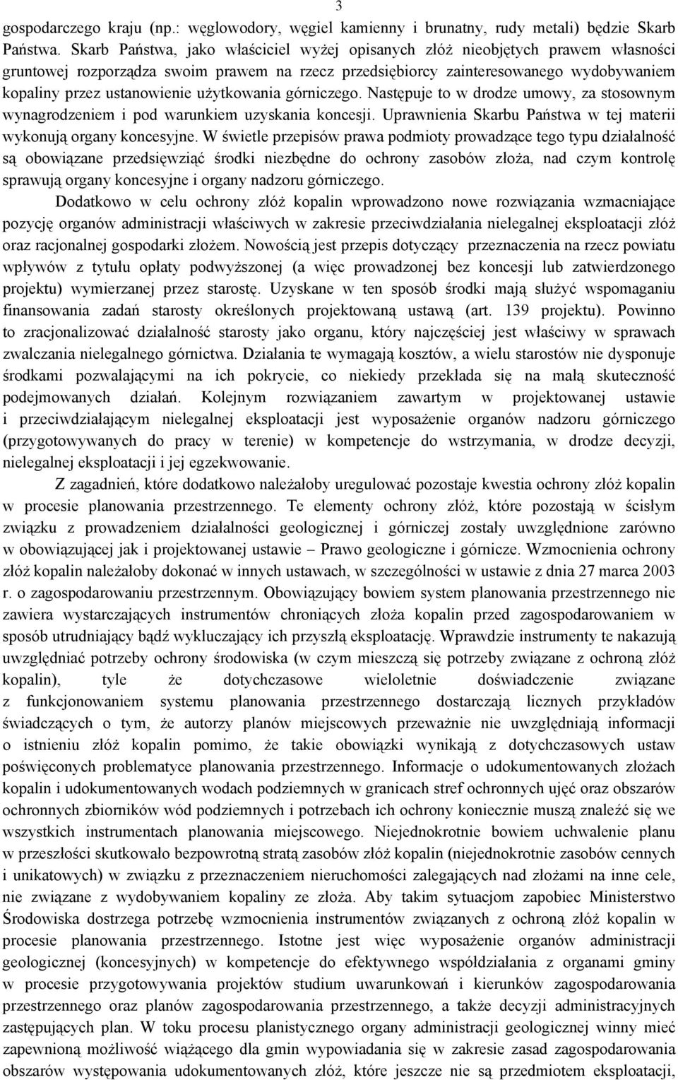 użytkowania górniczego. Następuje to w drodze umowy, za stosownym wynagrodzeniem i pod warunkiem uzyskania koncesji. Uprawnienia Skarbu Państwa w tej materii wykonują organy koncesyjne.