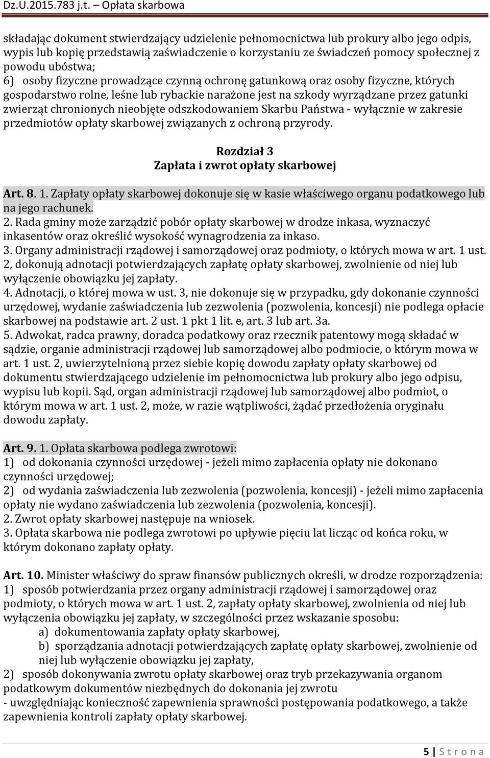 odszkodowaniem Skarbu Państwa - wyłącznie w zakresie przedmiotów opłaty skarbowej związanych z ochroną przyrody. Rozdział 3 Zapłata i zwrot opłaty skarbowej Art. 8. 1.