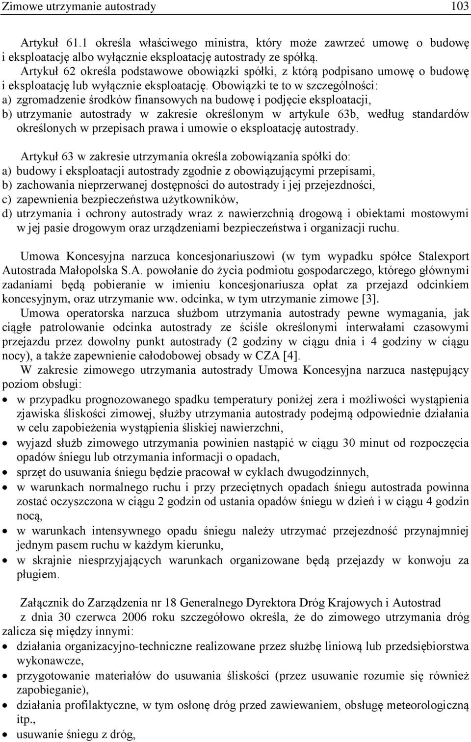 Obowiązki te to w szczególności: a) zgromadzenie środków finansowych na budowę i podjęcie eksploatacji, b) utrzymanie autostrady w zakresie określonym w artykule 63b, według standardów określonych w