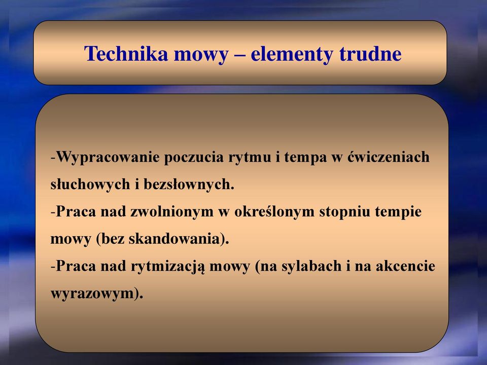 -Praca nad zwolnionym w określonym stopniu tempie mowy (bez