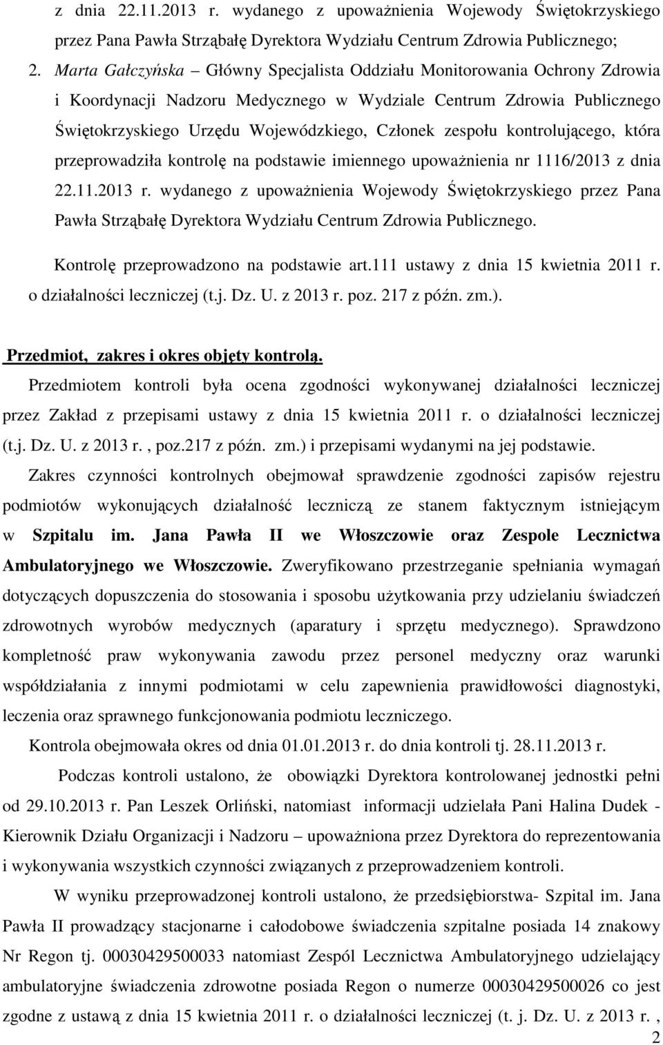 zespołu kontrolującego, która przeprowadziła kontrolę na podstawie imiennego upoważnienia nr 1116/2013 z dnia 22.11.2013 r.