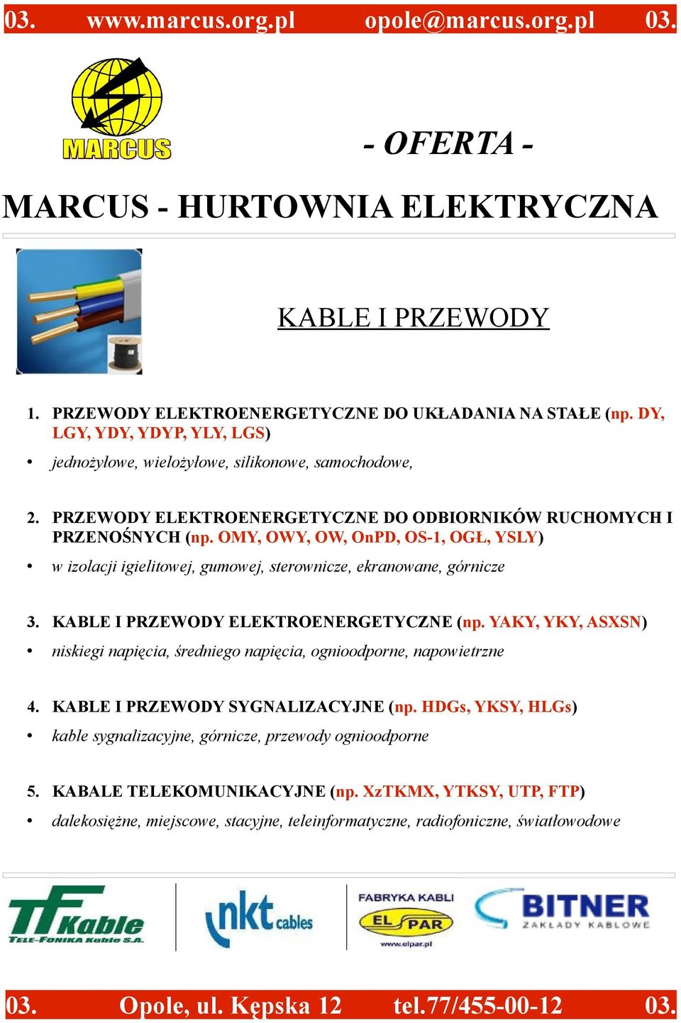 OMY, OWY, OW, OnPD, OS-1, OGŁ, YSLY) w izolacji igielitowej, gumowej, sterownicze, ekranowane, górnicze 3. KABLE I PRZEWODY ELEKTROENERGETYCZNE (np.