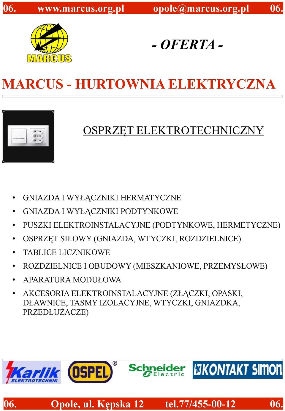 (PODTYNKOWE, HERMETYCZNE) OSPRZĘT SIŁOWY (GNIAZDA, WTYCZKI, ROZDZIELNICE) TABLICE LICZNIKOWE ROZDZIELNICE I OBUDOWY