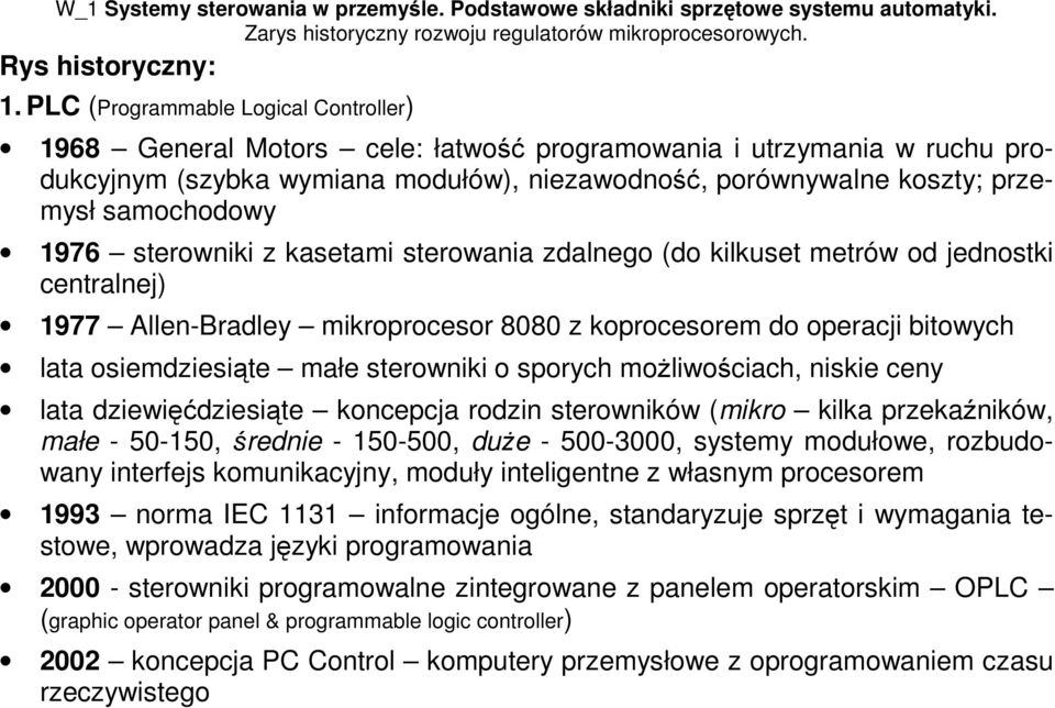 samochodowy 1976 sterowniki z kasetami sterowania zdalnego (do kilkuset metrów od jednostki centralnej) 1977 Allen-Bradley mikroprocesor 8080 z koprocesorem do operacji bitowych lata osiemdziesiąte