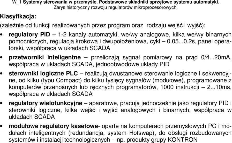 ..20mA, współpraca w układach SCADA, jednoobwodowe układy PID sterowniki logiczne PLC realizują dwustanowe sterowanie logiczne i sekwencyjne, od kilku (typu Compact) do kilku tysięcy sygnałów