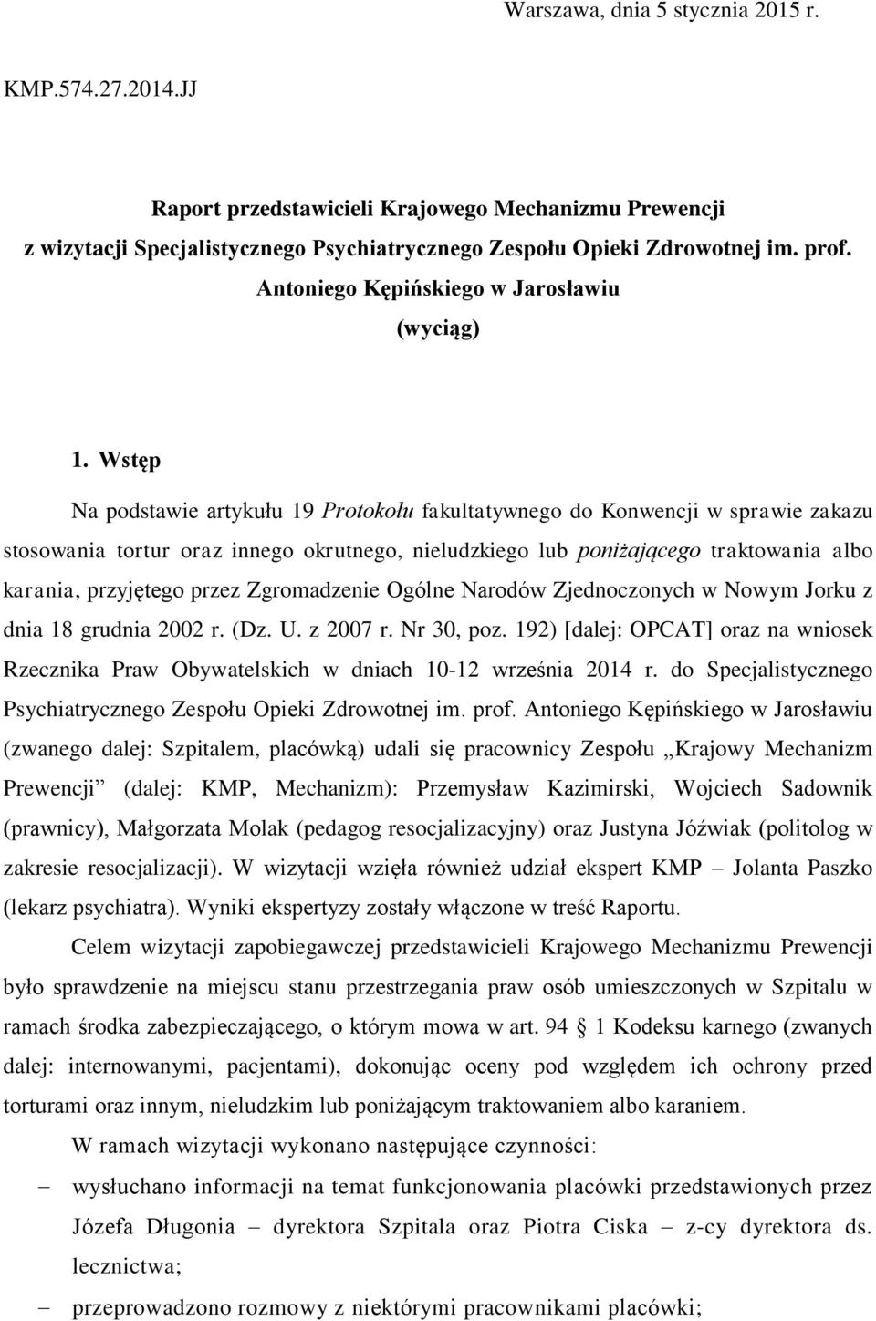 Wstęp Na podstawie artykułu 19 Protokołu fakultatywnego do Konwencji w sprawie zakazu stosowania tortur oraz innego okrutnego, nieludzkiego lub poniżającego traktowania albo karania, przyjętego przez