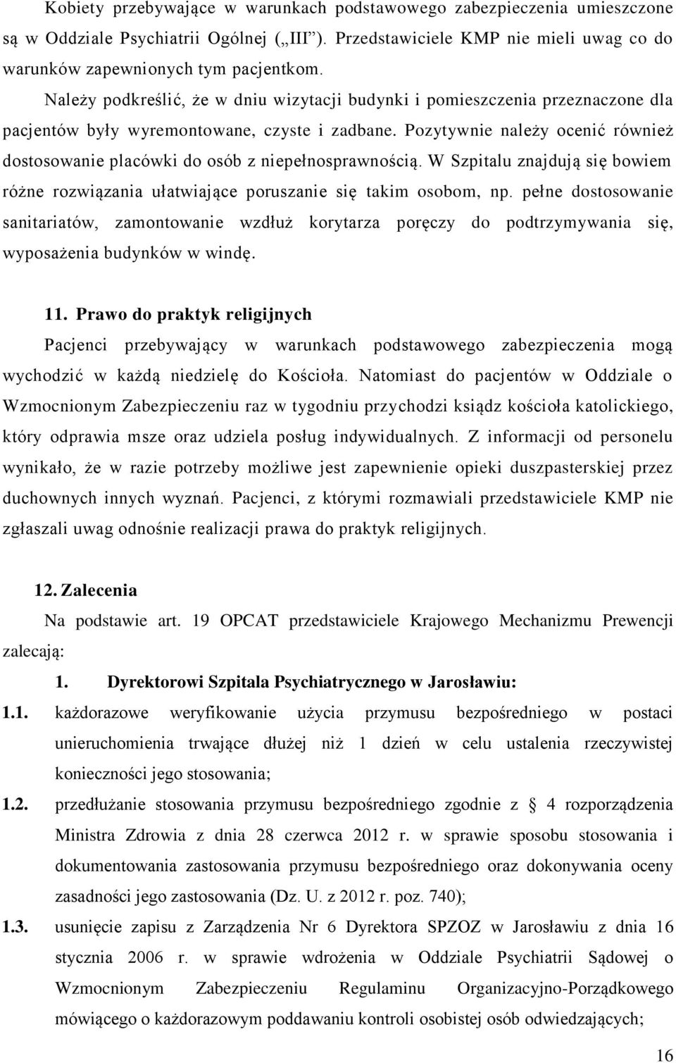 Pozytywnie należy ocenić również dostosowanie placówki do osób z niepełnosprawnością. W Szpitalu znajdują się bowiem różne rozwiązania ułatwiające poruszanie się takim osobom, np.