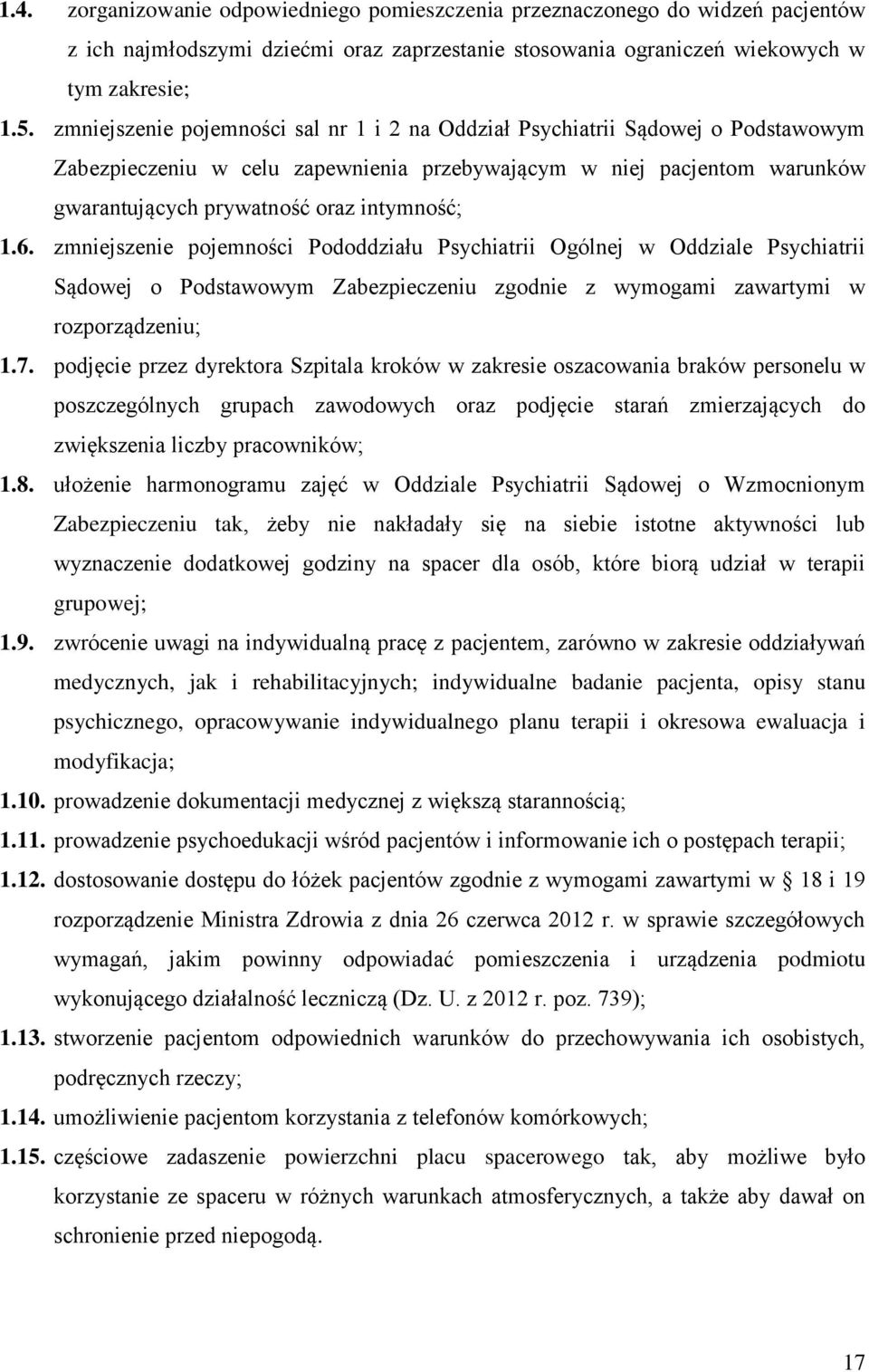 6. zmniejszenie pojemności Pododdziału Psychiatrii Ogólnej w Oddziale Psychiatrii Sądowej o Podstawowym Zabezpieczeniu zgodnie z wymogami zawartymi w rozporządzeniu; 1.7.