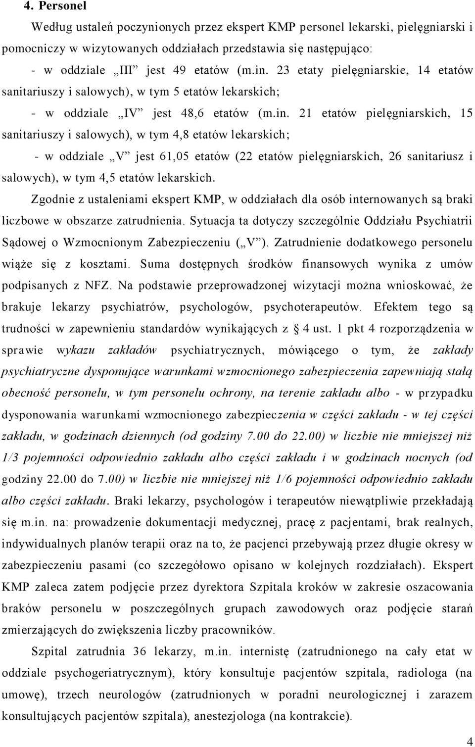 21 etatów pielęgniarskich, 15 sanitariuszy i salowych), w tym 4,8 etatów lekarskich; - w oddziale V jest 61,05 etatów (22 etatów pielęgniarskich, 26 sanitariusz i salowych), w tym 4,5 etatów