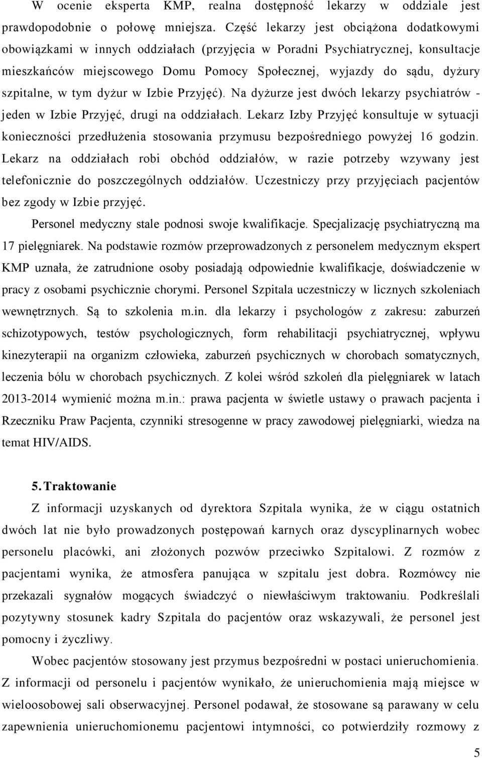 szpitalne, w tym dyżur w Izbie Przyjęć). Na dyżurze jest dwóch lekarzy psychiatrów - jeden w Izbie Przyjęć, drugi na oddziałach.